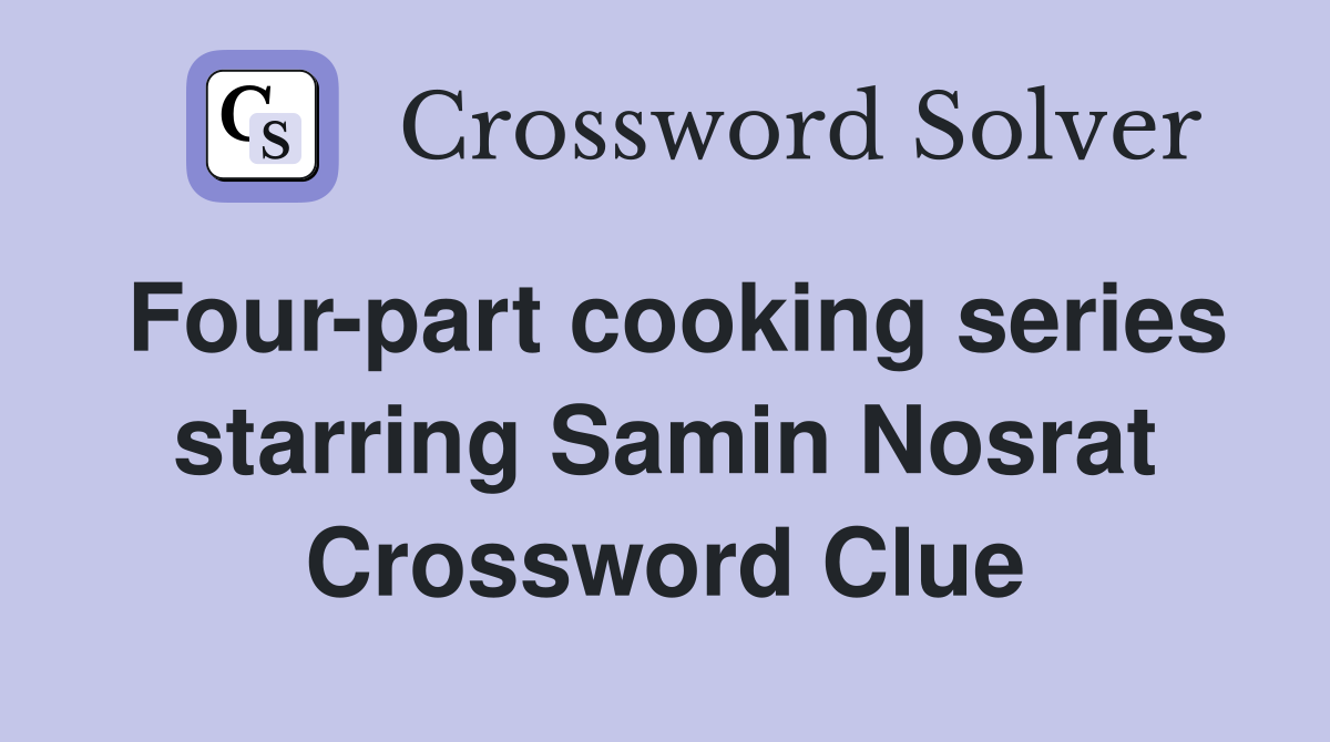 four-part-cooking-series-starring-samin-nosrat-crossword-clue-answers